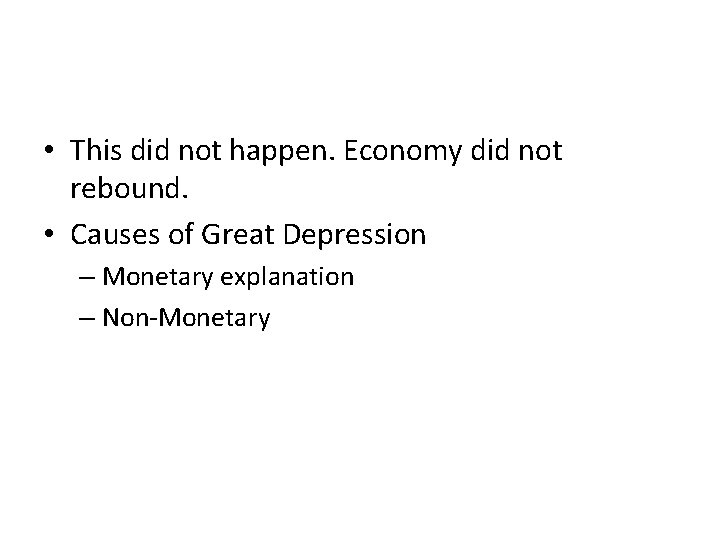  • This did not happen. Economy did not rebound. • Causes of Great