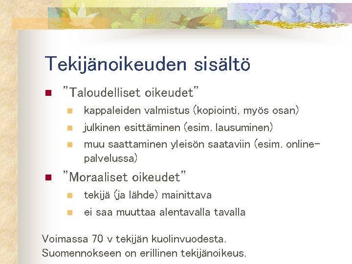 Tekijänoikeuden sisältö n ”Taloudelliset oikeudet” n n kappaleiden valmistus (kopiointi, myös osan) julkinen esittäminen