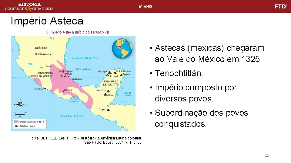 Império Asteca O Império Asteca (início do século XVI) • Astecas (mexicas) chegaram ao