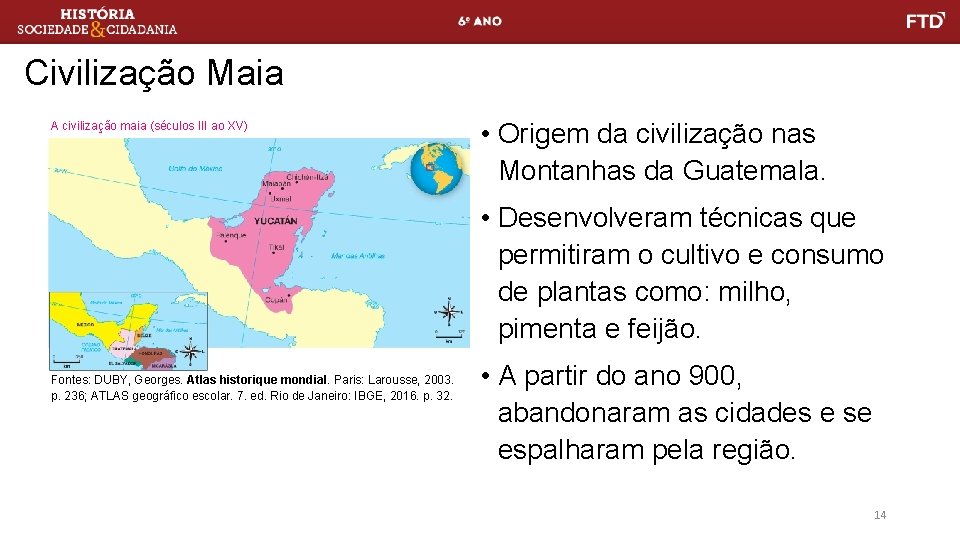 Civilização Maia A civilização maia (séculos III ao XV) • Origem da civilização nas