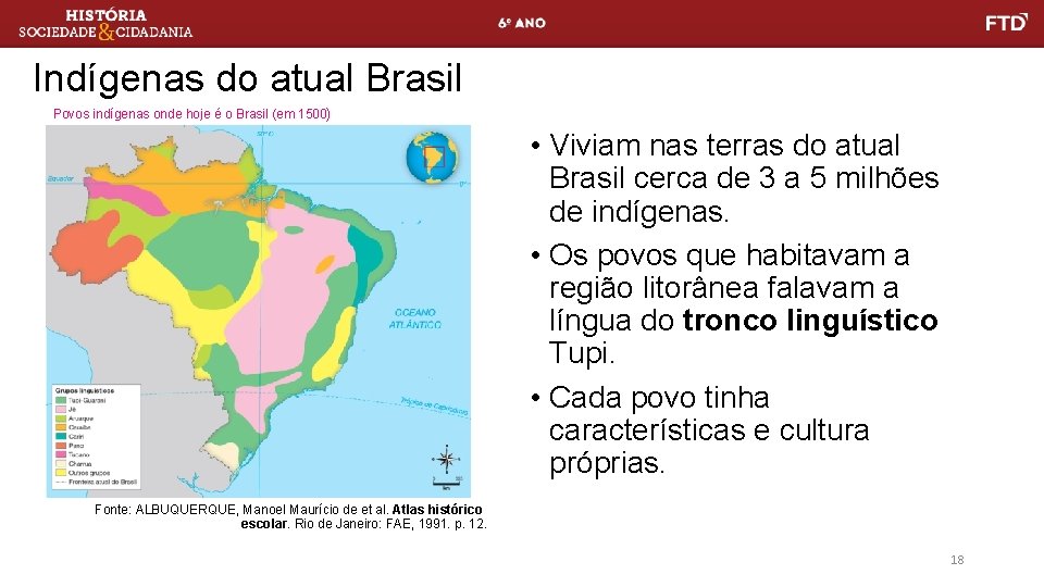 Indígenas do atual Brasil Povos indígenas onde hoje é o Brasil (em 1500) •