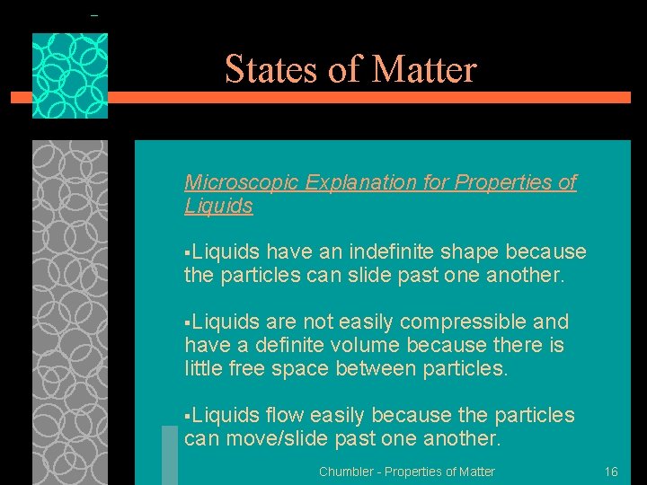 States of Matter Microscopic Explanation for Properties of Liquids §Liquids have an indefinite shape States of Matter Microscopic Explanation for Properties of Liquids §Liquids have an indefinite shape