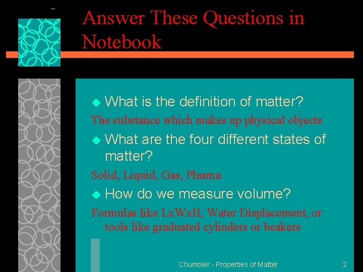 Answer These Questions in Notebook u What is the definition of matter? The substance Answer These Questions in Notebook u What is the definition of matter? The substance