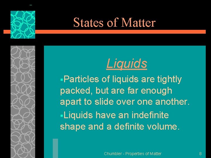 States of Matter Liquids §Particles of liquids are tightly packed, but are far enough States of Matter Liquids §Particles of liquids are tightly packed, but are far enough