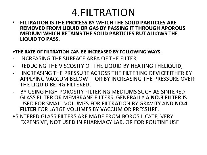 4. FILTRATION • FILTRATION IS THE PROCESS BY WHICH THE SOLID PARTICLES ARE REMOVED