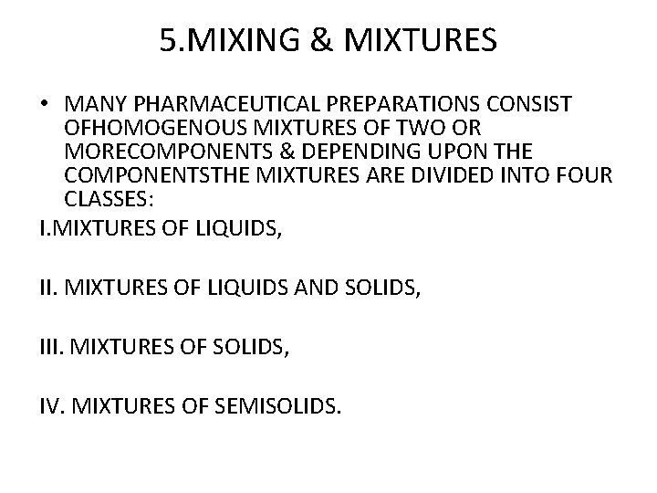 5. MIXING & MIXTURES • MANY PHARMACEUTICAL PREPARATIONS CONSIST OFHOMOGENOUS MIXTURES OF TWO OR