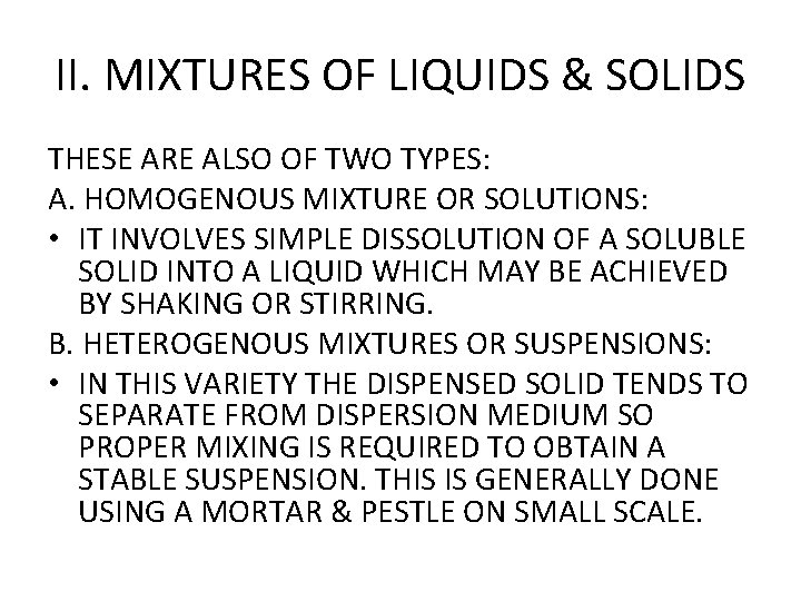 II. MIXTURES OF LIQUIDS & SOLIDS THESE ARE ALSO OF TWO TYPES: A. HOMOGENOUS