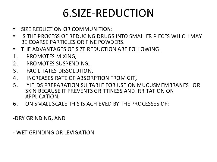 6. SIZE-REDUCTION • SIZE REDUCTION OR COMMUNITION: • IS THE PROCESS OF REDUCING DRUGS