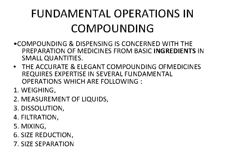 FUNDAMENTAL OPERATIONS IN COMPOUNDING • COMPOUNDING & DISPENSING IS CONCERNED WITH THE PREPARATION OF