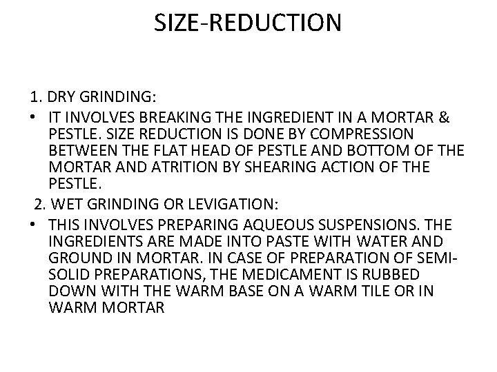 SIZE-REDUCTION 1. DRY GRINDING: • IT INVOLVES BREAKING THE INGREDIENT IN A MORTAR &