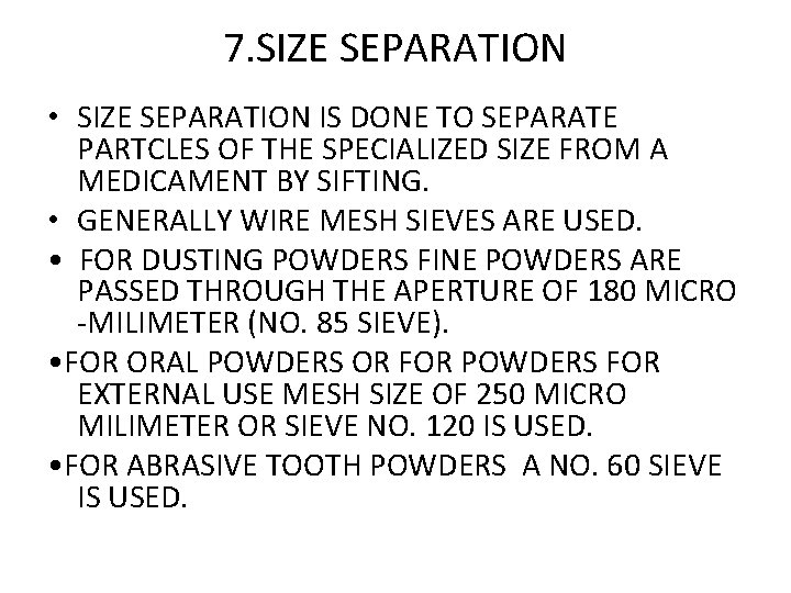7. SIZE SEPARATION • SIZE SEPARATION IS DONE TO SEPARATE PARTCLES OF THE SPECIALIZED