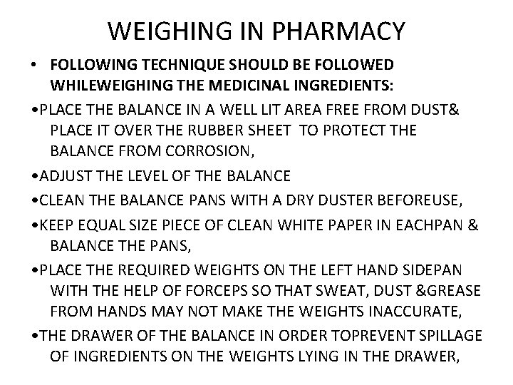 WEIGHING IN PHARMACY • FOLLOWING TECHNIQUE SHOULD BE FOLLOWED WHILEWEIGHING THE MEDICINAL INGREDIENTS: •