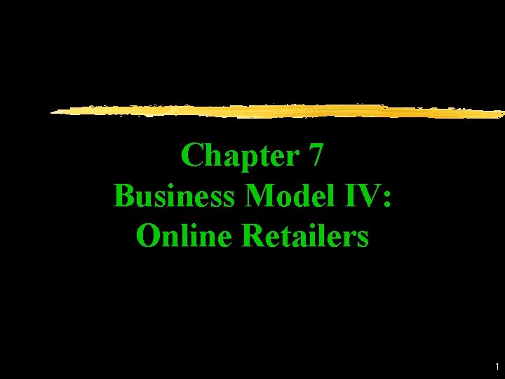 Chapter 7 Business Model IV: Online Retailers 1 