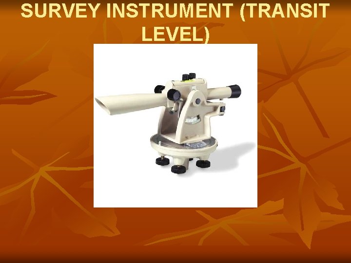 SURVEY INSTRUMENT (TRANSIT LEVEL) 