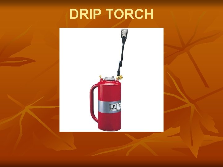 DRIP TORCH 