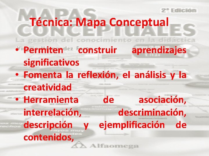 Técnica: Mapa Conceptual • Permiten construir aprendizajes significativos • Fomenta la reflexión, el análisis