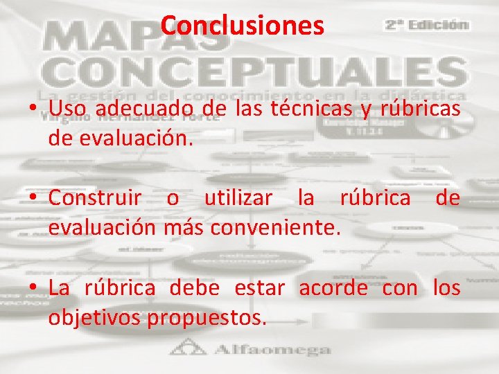 Conclusiones • Uso adecuado de las técnicas y rúbricas de evaluación. • Construir o