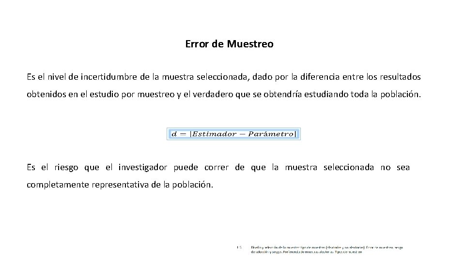 Error de Muestreo Es el nivel de incertidumbre de la muestra seleccionada, dado por