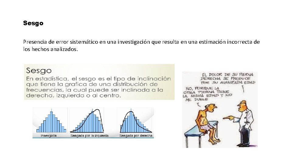 Sesgo Presencia de error sistemático en una investigación que resulta en una estimación incorrecta