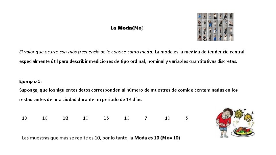 El valor que ocurre con más frecuencia se le conoce como moda. La moda