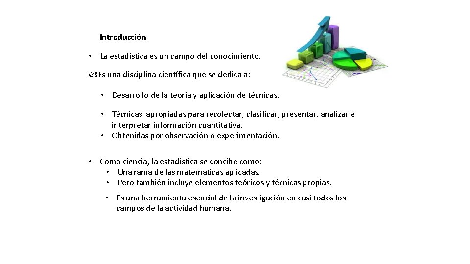 Introducción • La estadística es un campo del conocimiento. Es una disciplina científica que