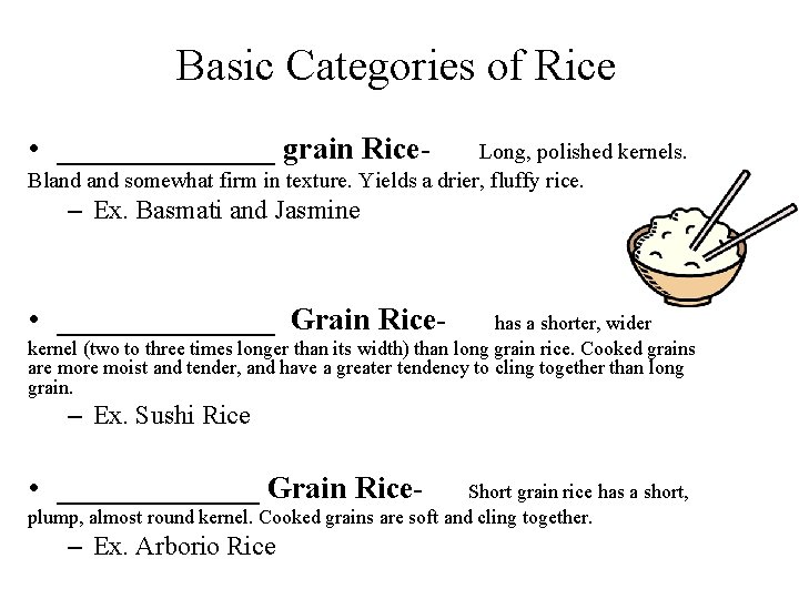Basic Categories of Rice • _______ grain Rice- Long, polished kernels. Bland somewhat firm
