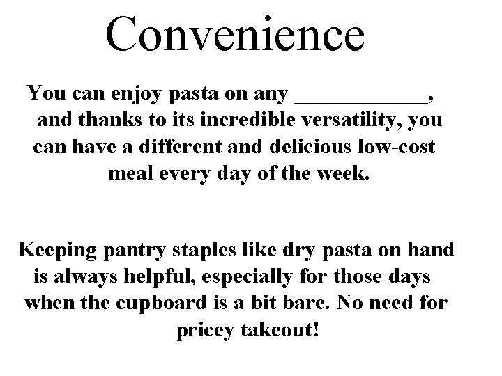 Convenience You can enjoy pasta on any ______, and thanks to its incredible versatility,