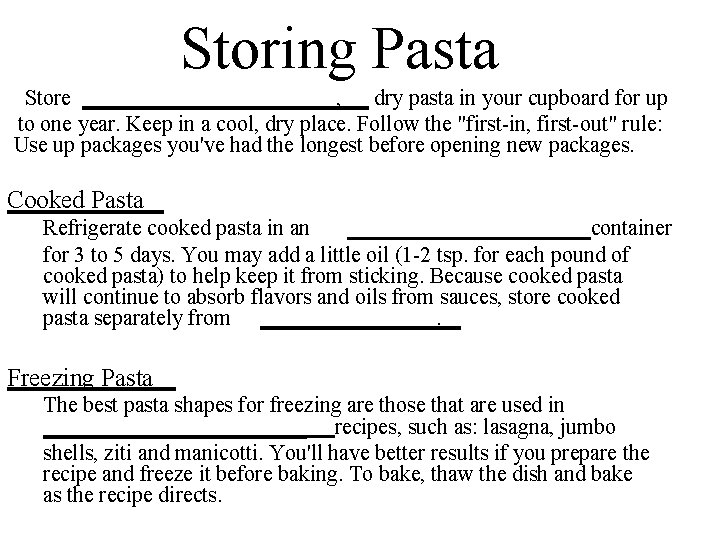 Storing Pasta Store ____________, dry pasta in your cupboard for up to one year.
