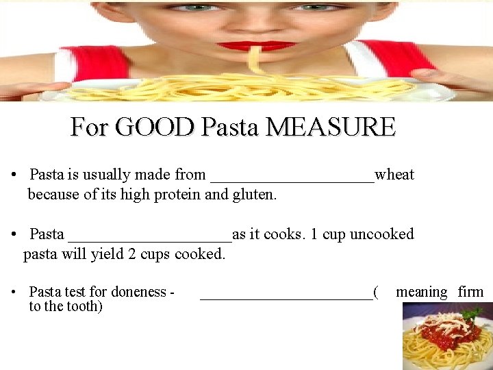 For GOOD Pasta MEASURE • Pasta is usually made from __________wheat because of its