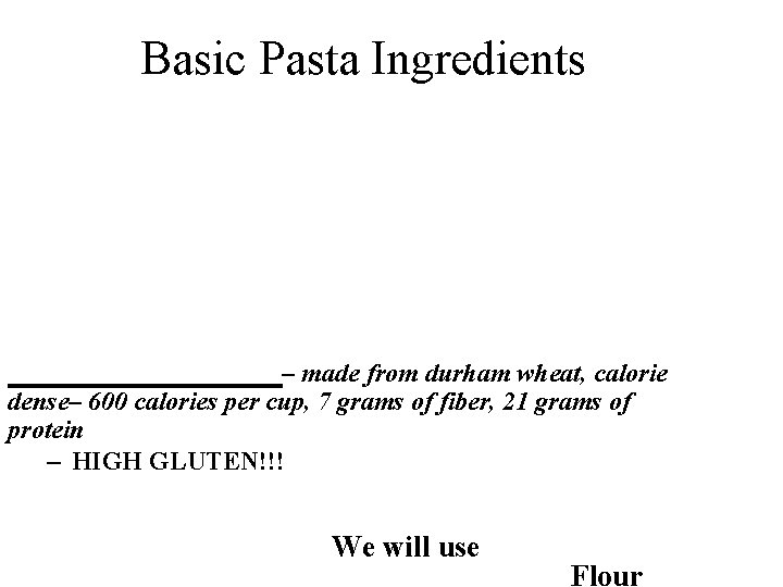 Basic Pasta Ingredients – made from durham wheat, calorie dense– 600 calories per cup,