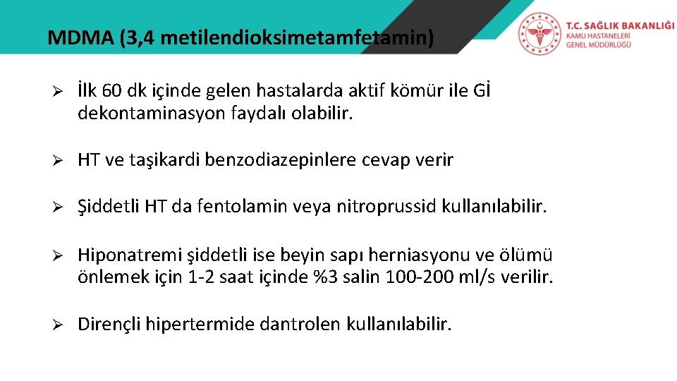 MDMA (3, 4 metilendioksimetamfetamin) Ø İlk 60 dk içinde gelen hastalarda aktif kömür ile