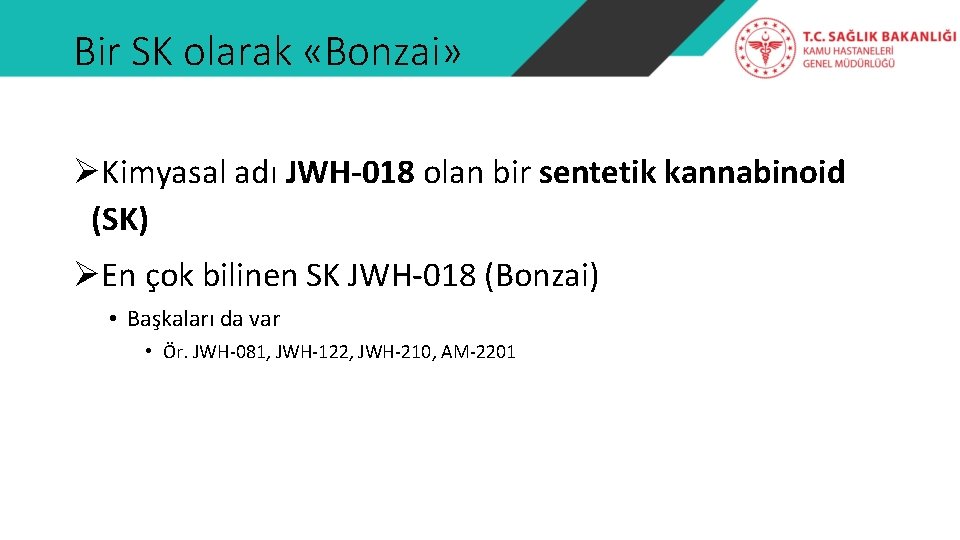 Bir SK olarak «Bonzai» ØKimyasal adı JWH-018 olan bir sentetik kannabinoid (SK) ØEn çok