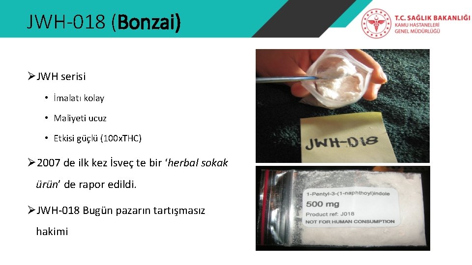 JWH-018 (Bonzai) ØJWH serisi • İmalatı kolay • Maliyeti ucuz • Etkisi güçlü (100
