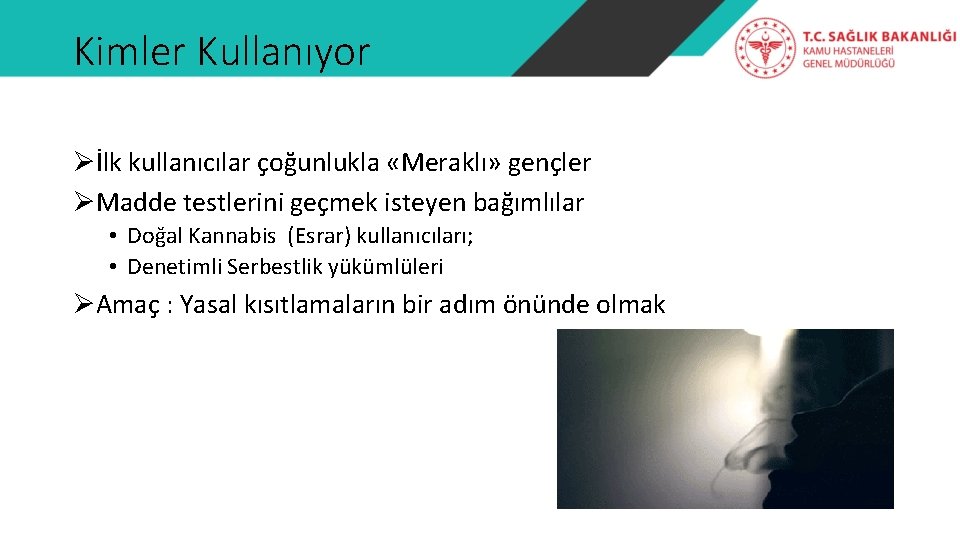 Kimler Kullanıyor Øİlk kullanıcılar çoğunlukla «Meraklı» gençler ØMadde testlerini geçmek isteyen bağımlılar • Doğal