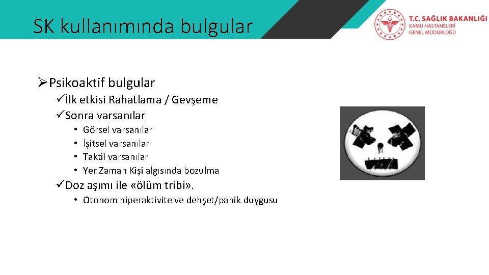 SK kullanımında bulgular ØPsikoaktif bulgular üİlk etkisi Rahatlama / Gevşeme üSonra varsanılar • •