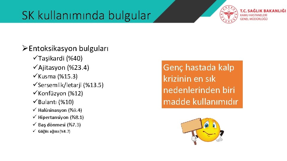 SK kullanımında bulgular ØEntoksikasyon bulguları üTaşikardi (%40) üAjitasyon (%23. 4) üKusma (%15. 3) üSersemlik/letarji