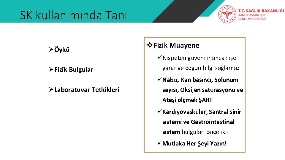 SK kullanımında Tanı ØÖykü v. Fizik Muayene üNispeten güvenilir ancak işe ØFizik Bulgular yarar