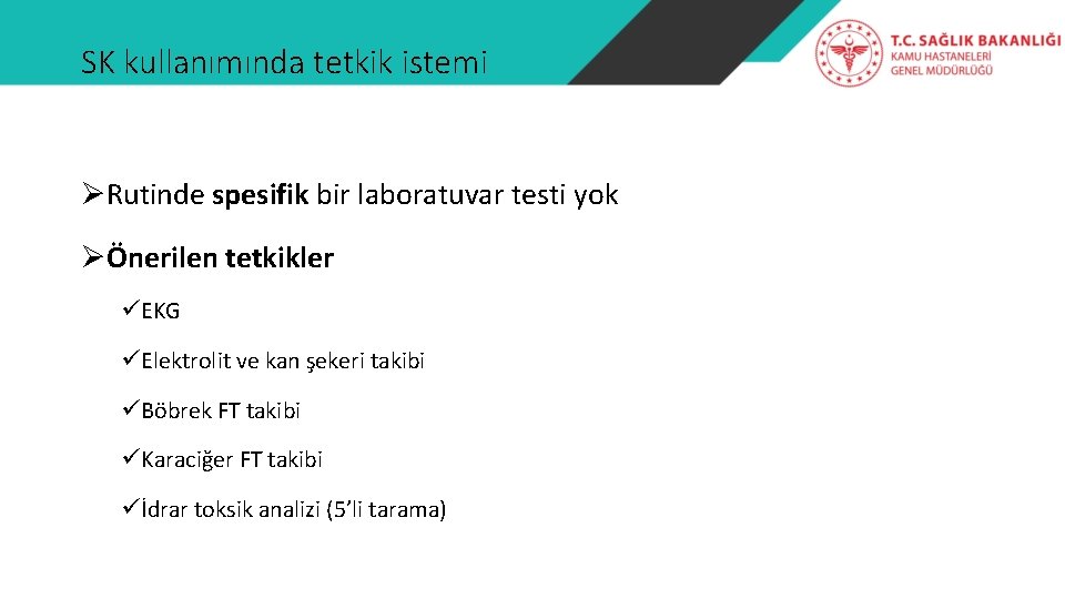SK kullanımında tetkik istemi ØRutinde spesifik bir laboratuvar testi yok ØÖnerilen tetkikler üEKG üElektrolit