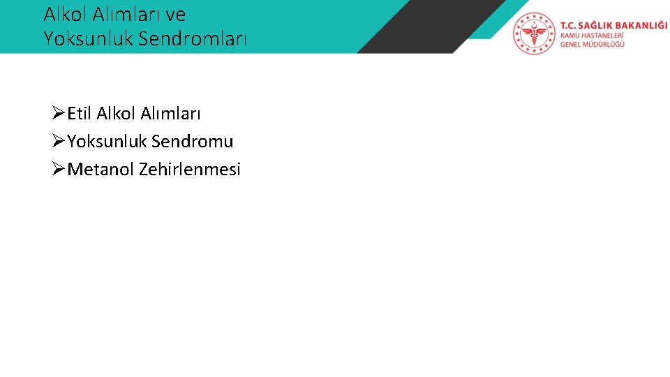 Alkol Alımları ve Yoksunluk Sendromları ØEtil Alkol Alımları ØYoksunluk Sendromu ØMetanol Zehirlenmesi 