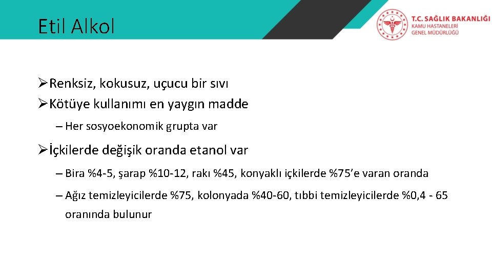 Etil Alkol ØRenksiz, kokusuz, uçucu bir sıvı ØKötüye kullanımı en yaygın madde – Her