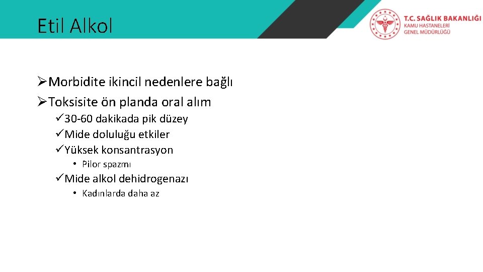 Etil Alkol ØMorbidite ikincil nedenlere bağlı ØToksisite ön planda oral alım ü 30 -60
