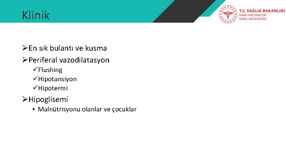 Klinik ØEn sık bulantı ve kusma ØPeriferal vazodilatasyon üFlushing üHipotansiyon üHipotermi ØHipoglisemi • Malnütrisyonu