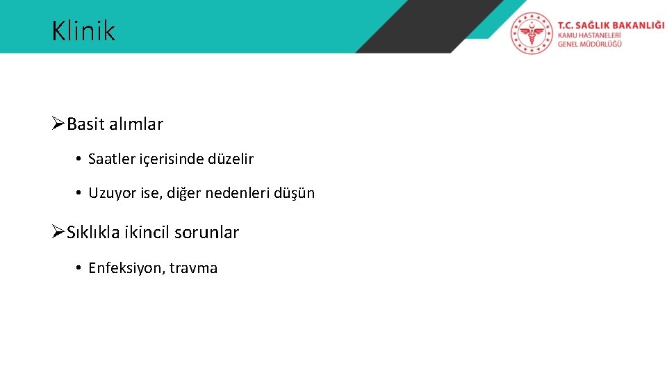 Klinik ØBasit alımlar • Saatler içerisinde düzelir • Uzuyor ise, diğer nedenleri düşün ØSıklıkla