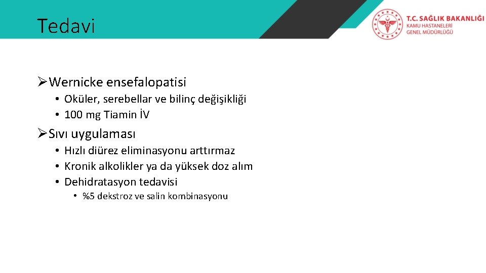 Tedavi ØWernicke ensefalopatisi • Oküler, serebellar ve bilinç değişikliği • 100 mg Tiamin İV