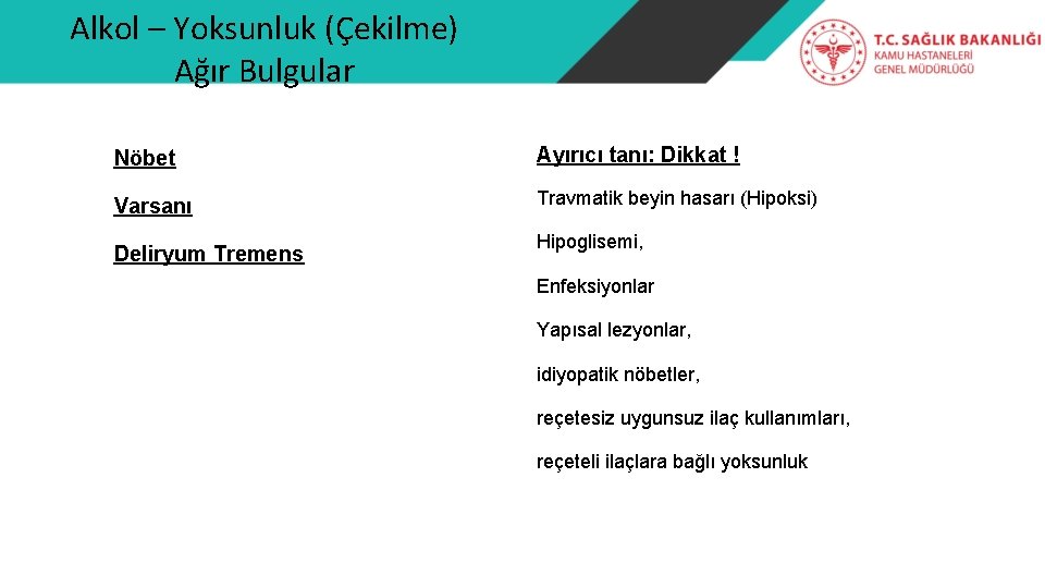 Alkol – Yoksunluk (Çekilme) Ağır Bulgular Nöbet Ayırıcı tanı: Dikkat ! Varsanı Travmatik beyin