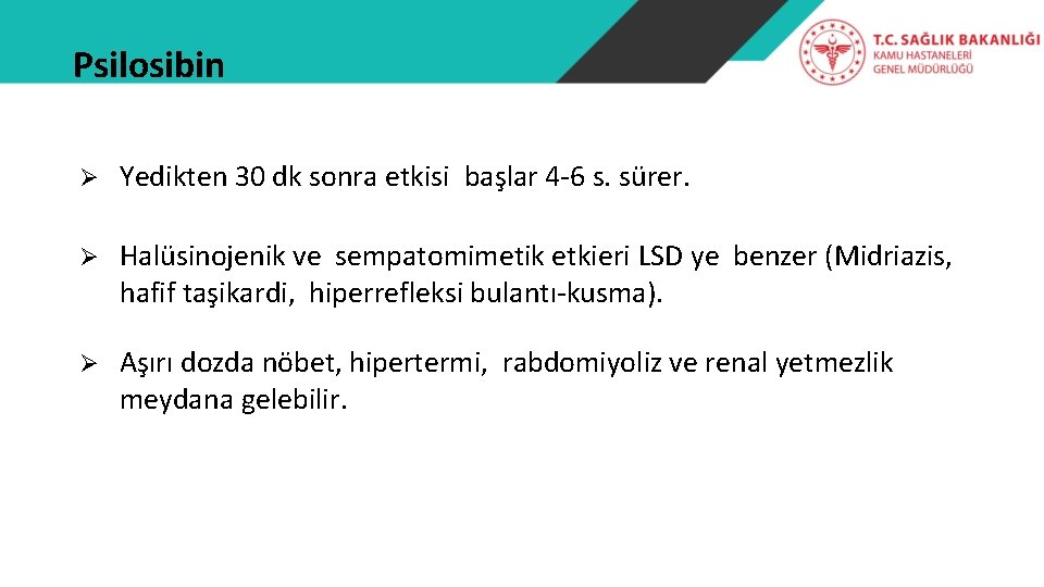 Psilosibin Ø Yedikten 30 dk sonra etkisi başlar 4 -6 s. sürer. Ø Halüsinojenik