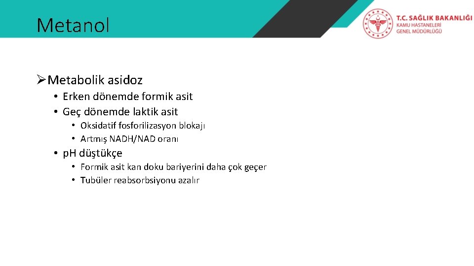 Metanol ØMetabolik asidoz • Erken dönemde formik asit • Geç dönemde laktik asit •