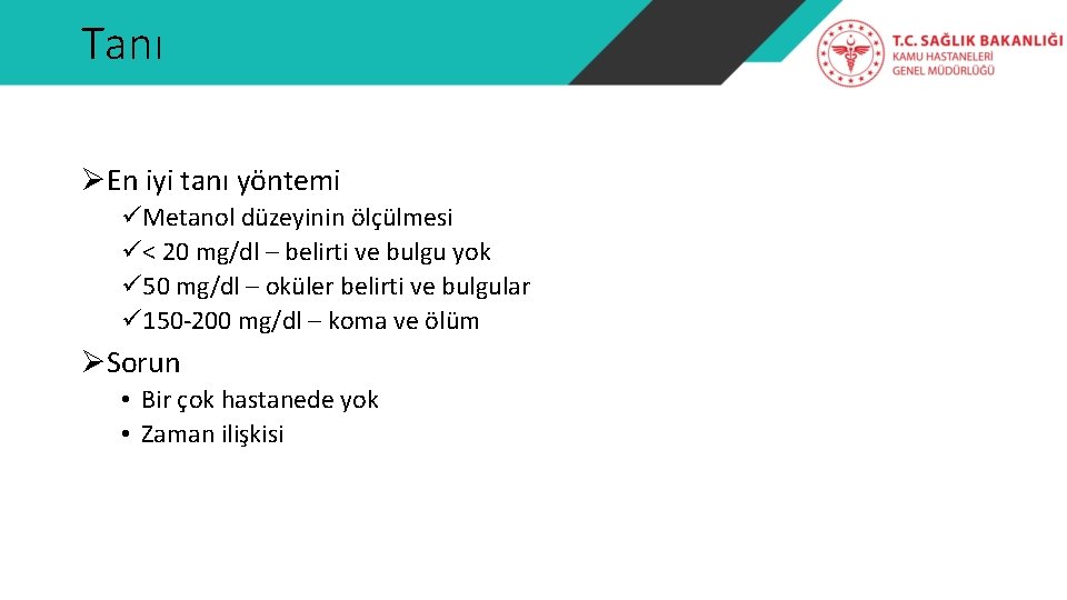 Tanı ØEn iyi tanı yöntemi üMetanol düzeyinin ölçülmesi ü< 20 mg/dl – belirti ve