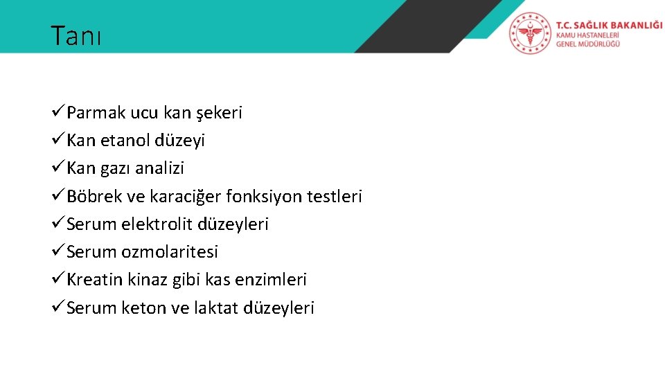 Tanı üParmak ucu kan şekeri üKan etanol düzeyi üKan gazı analizi üBöbrek ve karaciğer