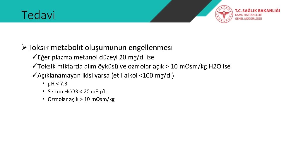 Tedavi ØToksik metabolit oluşumunun engellenmesi üEğer plazma metanol düzeyi 20 mg/dl ise üToksik miktarda